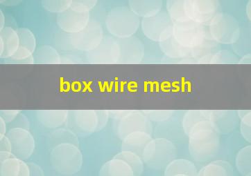  box wire mesh